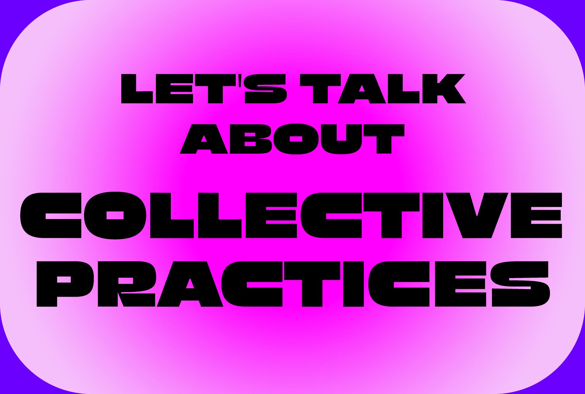 Let’s Talk About Collective Practices