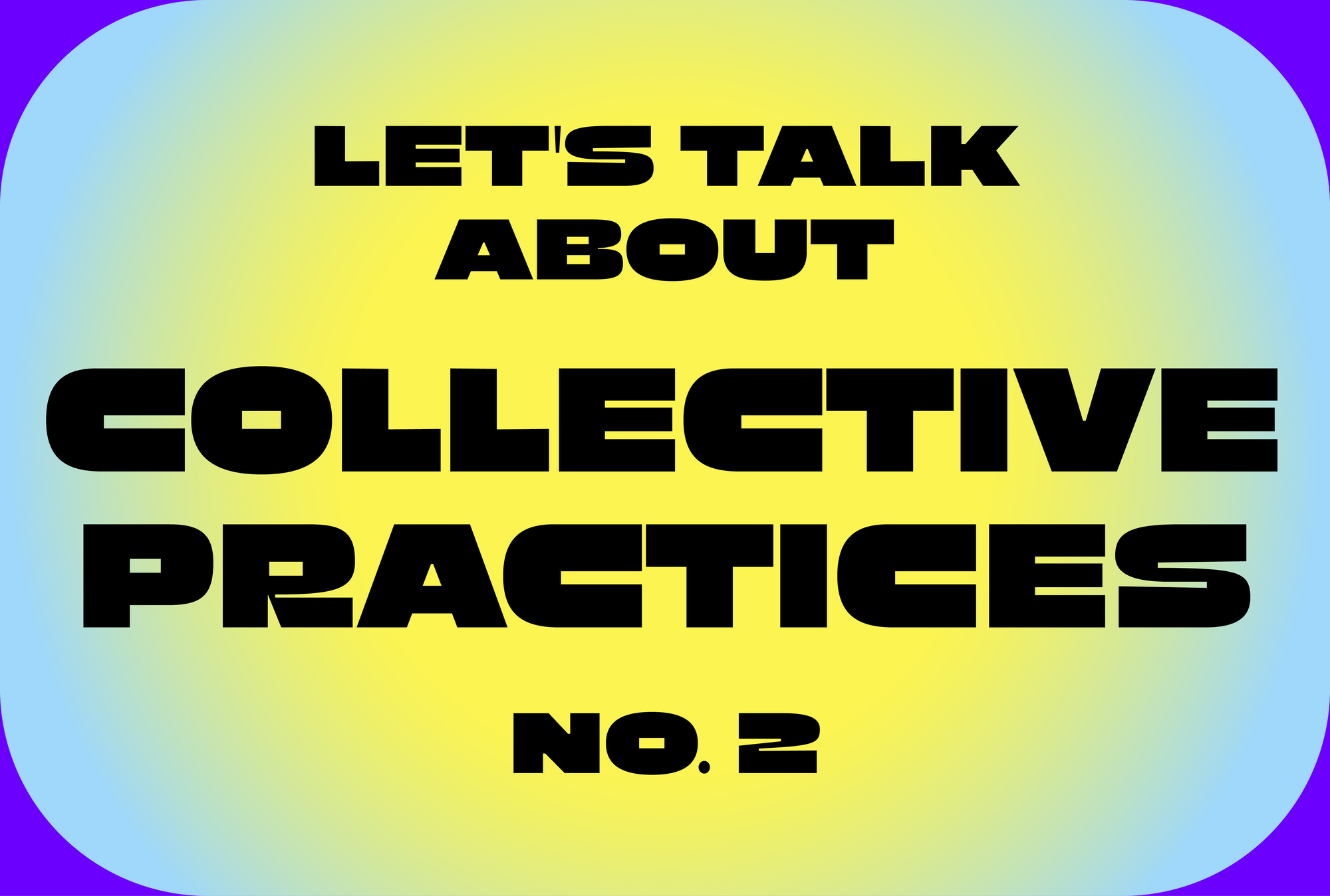 Let’s Talk About Collective Practices No. 2
